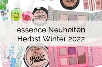 essence Neuheiten – Sortimentsumstellung Herbst Winter 2022